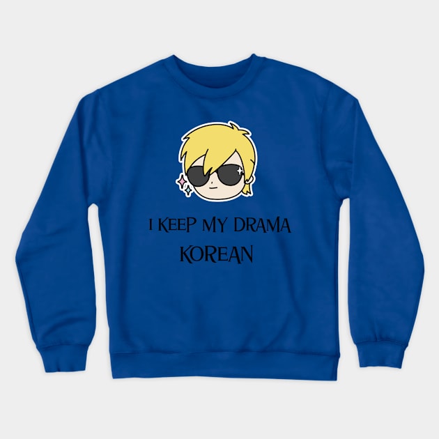 I keep my drama Korean Crewneck Sweatshirt by Kataclysma